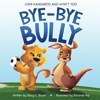 Bye-Bye Bully: A Story about Finding Your Voice, Courage, Kindness and Empathy