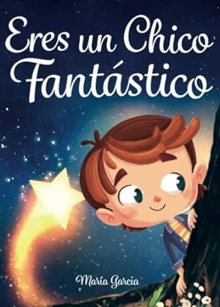 Eres un Chico Fantastico: Historias inspiradoras sobre el valor, la fuerza interior y la confianza en si mismo (Spanish Edition)