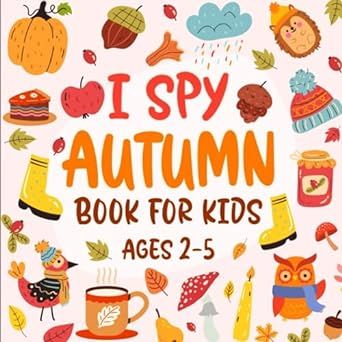Cute I Spy Autumn Book for Kids Ages 2-5: An Exciting and Interactive Guessing Game, Fall Activity Book and Coloring for Toddlers & Preschoolers