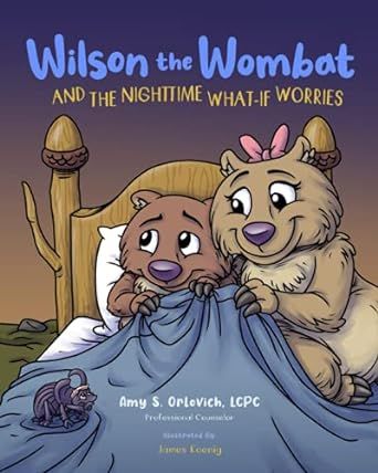 Wilson the Wombat and the Nighttime What-If Worries: A therapeutic book and a fun story to help support anxious and worried kids at bedtime. Written ... counselor. (Wilson the Wombat and Friends)