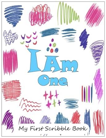 I Am One - My First Scribble Book: A Blank Drawing Book for Babies, Doodle Book for the Little Ones, Perfect Gift for 1 Year Old Baby